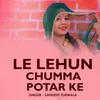 About Le Lehun Chumma Potar Ke Song